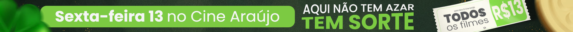 Sexta-feira 13 no Cine Araújo